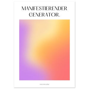 Könnte beinhalten: Ein rechteckiges Poster mit dem schwarzen Text MANIFESTIERENDER GENERATOR oben und SOULMAGAZINE unten. Die Mitte zeigt einen lebendigen Farbverlauf, der violette, rosa, orange und gelbe Töne in einem weichen, verschwommenen Effekt vereint.