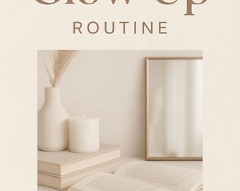 May include: A beige-toned image with the text "Glow Up ROUTINE." The image features a white vase with dried flowers, a candle, books, an open book, and a framed mirror. The text at the bottom reads, "Learn to create a life in your image - beautiful, gentle, and full of feminine energy."