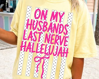 On My Husband’s Last Nerve Hallelujah PNG, Funny Wife PNG, Southern Wife Shirt Design, Christian Humor PNG, Women’s Summer png