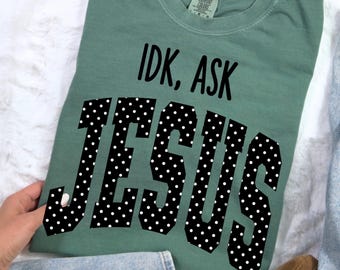 IDK Ask Jesus PNG, Christian PNG for Women, Jesus Shirt Design, Funny Christian png, Faith Based Sublimation, Trendy Christian Shirt png