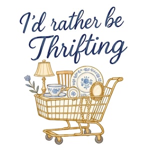 May include: A gold shopping trolley filled with vintage items, such as a lamp, teacup, plates, and jewellery. The text "I'd rather be Thrifting" is written in navy blue script above the trolley.