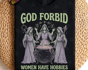 Rolig Halloween-häxa PNG, Gud förbjuda kvinnor att ha hobbyer Design, kuslig häxa png, Empowerment Feminist, Sarkastisk Halloween, Spöklikt