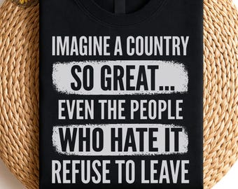 Föreställ dig ett land så fantastiskt att även de människor som hatar det vägrar att lämna PNG: Patriotiskt humorcitat png Politisk satir Vintage-stil PNG