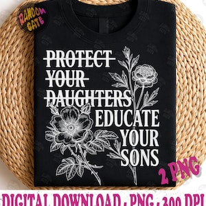 Puede incluir: Una camiseta negra con texto blanco que dice PROTECT YOUR DAUGHTERS EDUCATE YOUR SONS, con una línea que atraviesa las palabras PROTECT y DAUGHTERS. El diseño incluye una detallada ilustración de líneas blancas de dos flores.
