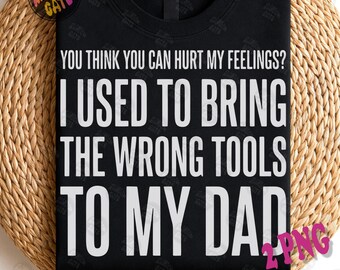 Du tror att du kan såra mina känslor. Jag brukade ta med fel verktyg till min pappa, PNG. Roligt mekanikercitat, pappahumor, verktygslåda, hantverkare. Clipart.