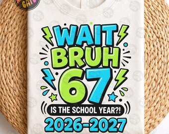 Vänta Bruh 67 är skolåret PNG SVG - rolig tillbaka till skolan 2026 2027 skjortdesign - lärare elev sex sju sublimering digital nedladdning