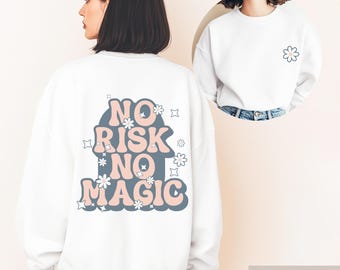 No Risk No Magic Sweater • Motivational Unisex Sweatshirt • Retro Flower Design • Cozy Gift Idea • Front & Back Print