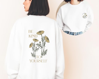 Be Kind To Yourself Sweatshirt • Floral Botanical Print, Crewneck