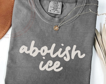 Maglietta "Abolire l'ICE" Comfort Colors, maglietta di attivismo anti-Trump, maglietta a favore dei diritti umani degli immigrati