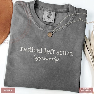 Radical Left Scum Comfort Colors Shirt, Funny Liberal Political Tee, Progressive Activist Shirt image 1