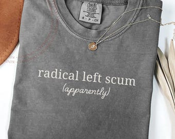 Radical Left Scum Comfort Colors Shirt, Funny Liberal Political Tee, Progressive Activist Shirt