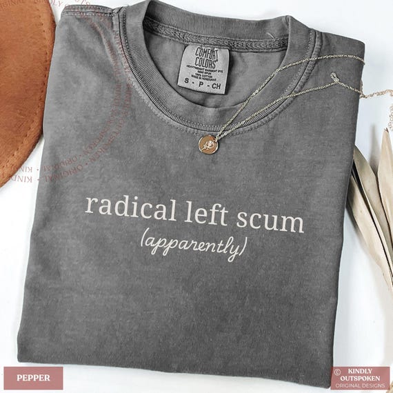 Radical Left Scum Comfort Colors Shirt, Funny Liberal Political Tee, Progressive Activist Shirt