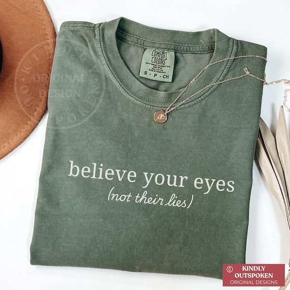 Social Justice Shirt: Believe Your Eyes, Not Their Lies Subtle Saying