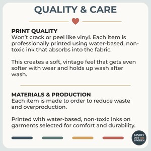 May include: An informational graphic titled QUALITY & CARE with a small red heart icon. It details print quality, stating it uses water-based, non-toxic ink that absorbs into fabric, and notes materials are made to order to reduce waste.