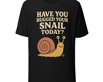 Haben Sie Ihre Schnecke heute T-Shirt umarmt | Lustiges Tierliebhaber Tee