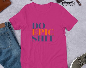 Do Epic Shit Short-sleeve unisex t-shirt