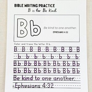 May include: A white Bible writing practice sheet with the text "B is for Be Kind." The sheet includes the uppercase and lowercase letter B, lines for tracing, and the Bible verse Ephesians 4:32.