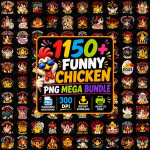 May include: A digital collection of over 1150 funny chicken graphic designs featuring various cartoon chickens with sunglasses and humorous text. The central graphic displays the text 1150+ FUNNY CHICKEN PNG MEGA BUNDLE with icons for 300 DPI, download, and print.