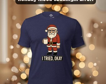 Grumpy Santa Christmas Shirt Funny Holiday Tee Sarcastic Xmas Gift I Tried Okay Shirt LioTim
