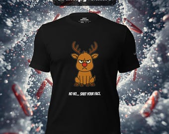 Funny Grumpy Reindeer Shirt, Ho Ho Shut Your Face Christmas Tee, Sarcastic Holiday Shirt for Men and Women