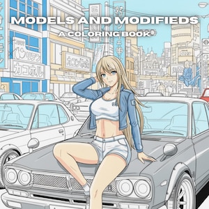 Pode incluir: Um livro para colorir intitulado "MODELS AND MODIFIEDS" apresenta uma ilustração em estilo anime de uma mulher sentada em um carro cinza. O fundo retrata uma paisagem urbana com texto japonês. A capa também inclui o texto "A COLORING BOOK" e "FIRST SERIES".