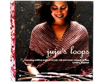 Juju's Loops Knitting Book Juju Vail and Susana Cropper of Loop London, England Patterns Accessories