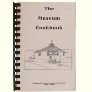 The Museum Cookbook Friends of the Sheldon Jackson Museum Sitka, Alaska 1993 Fish Recipes