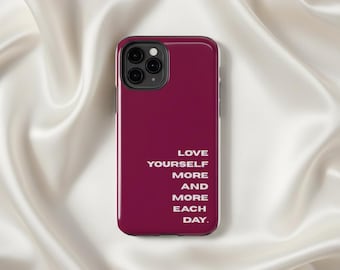 Love Yourself More and More Each Day Phone Case | Self Love Affirmation Case for iPhone & Samsung