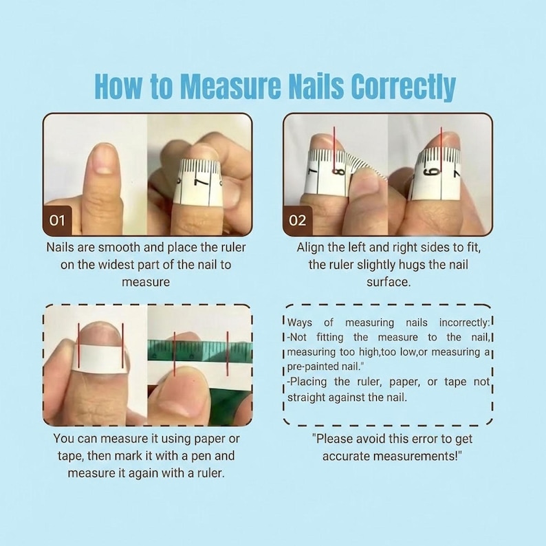 May include: An instructional image titled "How to Measure Nails Correctly" shows steps for nail measurement. It includes using a ruler or tape to measure the nail width and aligning the sides. The image also lists incorrect measurement methods.