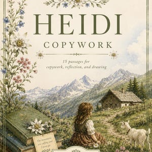 May include: A book cover titled HEIDI COPYWORK with the subtitle 15 passages for copywork, reflection, and drawing. The illustration features a girl sitting in a mountain meadow near a wooden cabin and a goat, with a stack of books in the foreground.