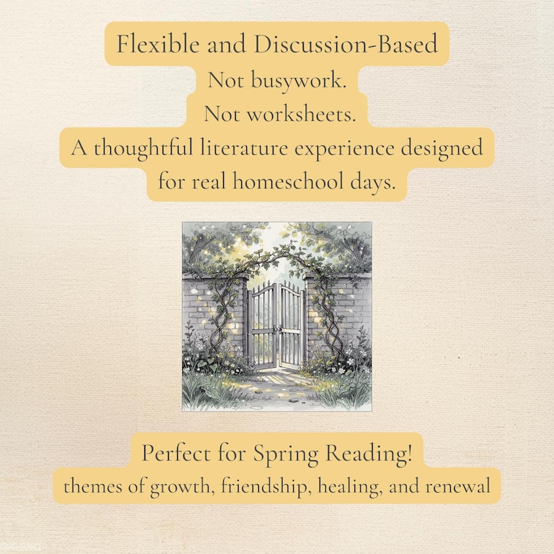 Może przedstawiać: Obraz z tekstem: "Flexible and Discussion-Based, Not busywork. Not worksheets. A thoughtful literature experience designed for real homeschool days. Perfect for Spring Reading! tematy wzrostu, przyjaźni, uzdrowienia i odnowy." Rysunek bramy.