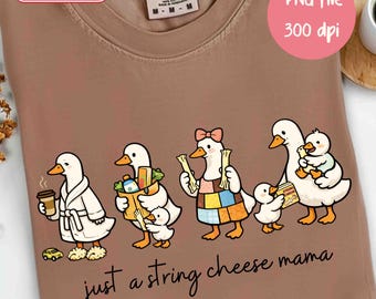 Design a sublimazione per la festa della mamma in formato PNG, Just A String Cheese Mama Era (download digitale), maglietta divertente e civettuola per mamma oca sciocca