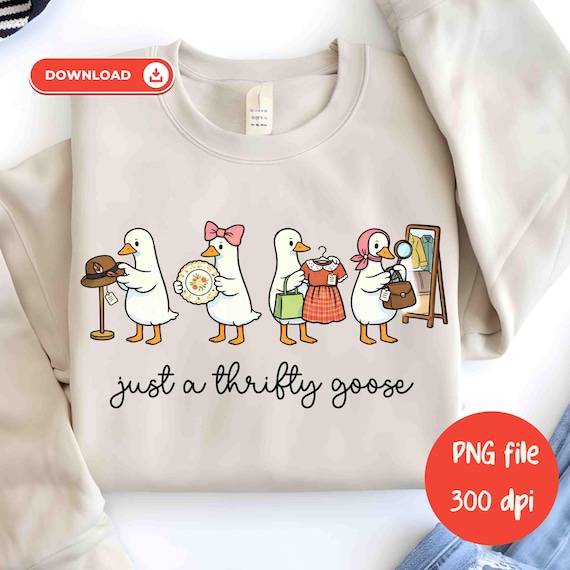 Just A Thrifty Goose PNG Funny Silly Thrifting Shirt PNG, Sublimation Design (Digital Download), Coquette Saving Money Second Hand Shopping