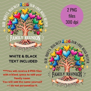 May include: Two PNG files featuring a family reunion design. The design includes a tree with colorful heart-shaped leaves, the text "Family Reunion," and the year "2026." The phrase "Our Roots Run Deep, Our Love Runs Deeper" encircles the design. White and black text is included.
