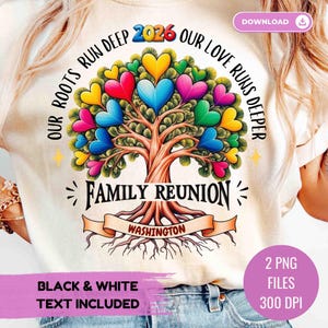 May include: Cream-colored t-shirt featuring a colorful tree design with heart-shaped leaves. The text reads "OUR ROOTS RUN DEEP 2026 OUR LOVE RUNS DEEPER" and "FAMILY REUNION WASHINGTON". Includes "BLACK & WHITE TEXT INCLUDED" and "2 PNG FILES 300 DPI".