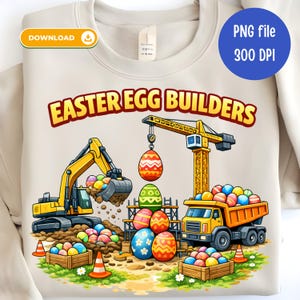 May include: Beige sweatshirt with a colorful graphic of Easter eggs being constructed by construction vehicles. The text "EASTER EGG BUILDERS" is arched across the top. A download icon is in the upper left corner, and a "PNG file 300 DPI" graphic is in the upper right.