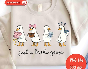 Koszulka Just A Broke Goose PNG, zabawna, głupia koszulka z gęsią PNG, projekt sublimacji (pobieranie cyfrowe), zabawna kokietka, oszczędzanie pieniędzy, limit budżetu, gęś