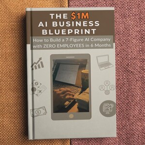 May include: A book titled "THE $1M AI BUSINESS BLUEPRINT" with the subtitle "How to Build a 7-Figure AI Company with ZERO EMPLOYEES in 6 Months." The cover features a smartphone graphic with a laptop and money, and business-related icons.