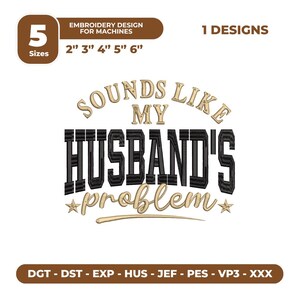 Sounds Like My Husband’s Problem Embroidery Design, Funny Wife Machine Embroidery File, Shirt and Trucker Hat PES DST JEF Download