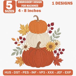 May include: An embroidery design for machines featuring a stack of three pumpkins in orange and white, surrounded by autumn leaves, berries, and flowers. The text reads 5 SIZES 4-8 inches, EMBROIDERY DESIGN FOR MACHINES, 1 DESIGNS, HUS-DST-PES-INF-VP3-XXX-JEF-EXP.