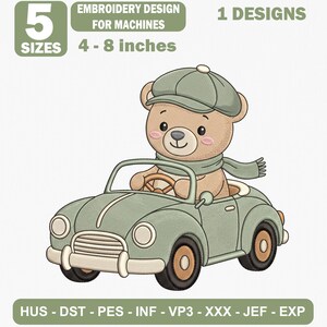 May include: An embroidery design for machines featuring a light brown teddy bear wearing a green cap and scarf, driving a light green vintage-style car. The text reads 5 SIZES 4 - 8 inches, EMBROIDERY DESIGN FOR MACHINES, 1 DESIGNS, HUS - DST - PES - INF - VP3 - XXX - JEF - EXP.