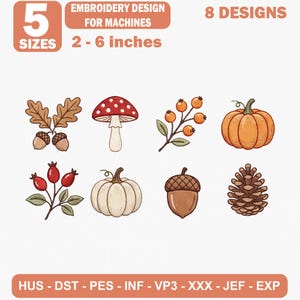 May include: A digital embroidery design set featuring 8 autumn-themed motifs including acorns, a red mushroom, orange berries, a pumpkin, red rose hips, a white pumpkin, a single acorn, and a pinecone. Text includes 5 SIZES 2-6 inches and file formats.