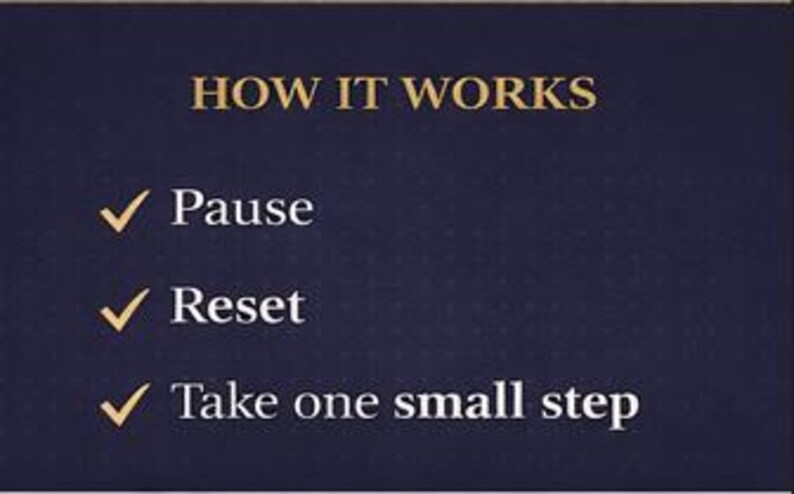 May include: A navy blue background with gold text that reads "HOW IT WORKS." Below the text are three bullet points with checkmarks: "Pause," "Reset," and "Take one small step."