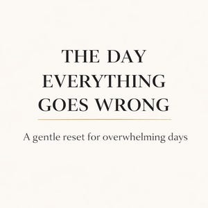May include: A minimalist design with the text "THE DAY EVERYTHING GOES WRONG" in a bold, serif font. Below, it reads "A gentle reset for overwhelming days" on a cream background.