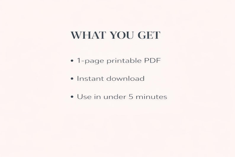 以下が含まれることがあります： 「WHAT YOU GET」のテキストが上部にあり、その下に箇条書きで「1-page printable PDF」、「Instant download」、「Use in under 5 minutes」と書かれたデジタルグラフィック。背景は柔らかい薄いピンク色。