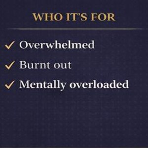 May include: Dark blue background with gold text and checkmarks. The text reads "WHO IT'S FOR" above a list: "Overwhelmed", "Burnt out", and "Mentally overloaded".