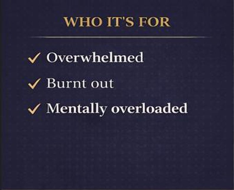 May include: Dark blue background with gold text and checkmarks. The text reads "WHO IT'S FOR" above a list: "Overwhelmed", "Burnt out", and "Mentally overloaded".
