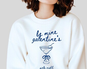 Be Mine Galentine's Sweatshirt – Girls Night Out, Cocktail Design