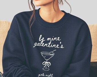 Be Mine Galentine's Sweatshirt – Girls Night Out, Cocktail Graphic