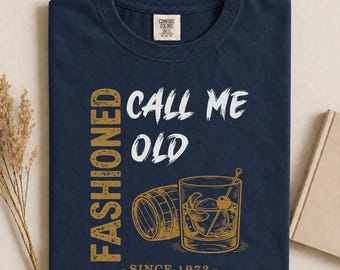 Call Me Old Fashioned Funny Shirt For Man, Custom Bourbon Lover Gifts For Dad, Unique Weekend Drinking Tee, Whiskey Enthusiast Apparel |WB15